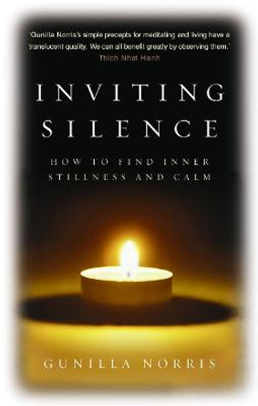 Inviting Silence: How to Find Inner Stillness and Calm by Gunilla Norris