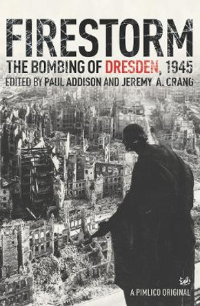 Firestorm: The Bombing of Dresden 1945 by Jeremy A. Crang