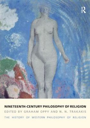 Nineteenth-Century Philosophy of Religion: The History of Western Philosophy of Religion, Volume 4 by Graham Oppy