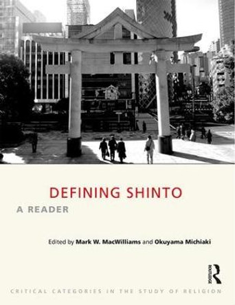 Defining Shinto: A Reader by Mark W. MacWilliams