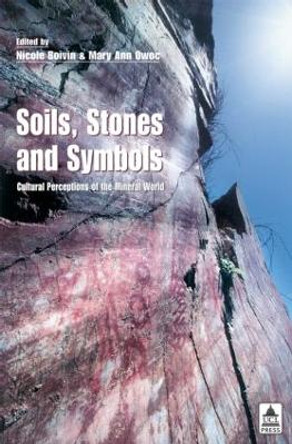 Soils Stones and Symbols Cultural Perceptions of the Mineral World by Nicole Boivin