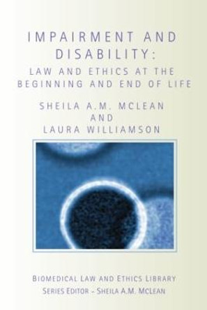 Impairment and Disability: Law and Ethics at the Beginning and End of Life by Sheila Mclean