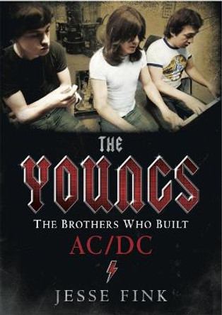 The Youngs - The Brothers Who Built Ac/Dc by Jesse Fink