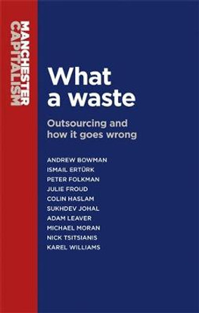 What a Waste: Outsourcing and How it Goes Wrong by Michael Moran