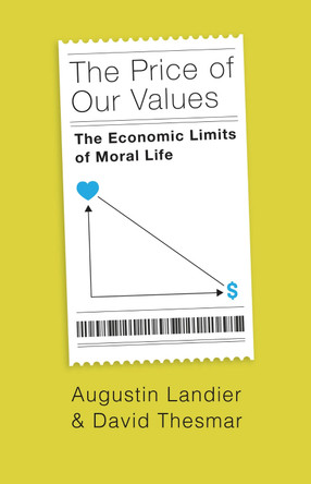 The Price of Our Values: The Economic Limits of Moral Life Augustin Landier 9780226827087