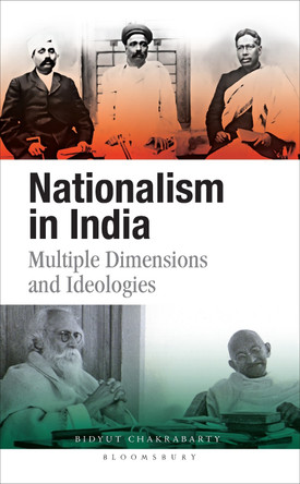 Nationalism in India: Multiple Dimensions and Ideologies Bidyut Chakrabarty 9789361317378