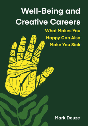 Well-Being and Creative Careers: What Makes You Happy Can Also Make You Sick Mark Deuze 9781835951927
