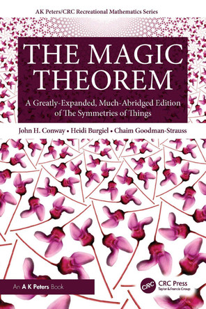 The Magic Theorem: A Greatly-Expanded, Much-Abridged Edition of The Symmetries of Things John H. Conway 9781032162003