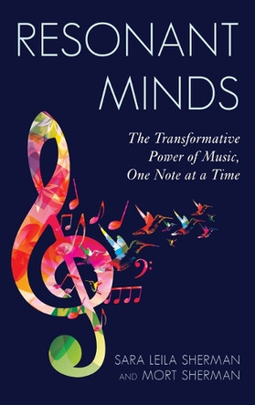 Resonant Minds: The Transformative Power of Music, One Note at a Time Sara L Sherman 9781475874952