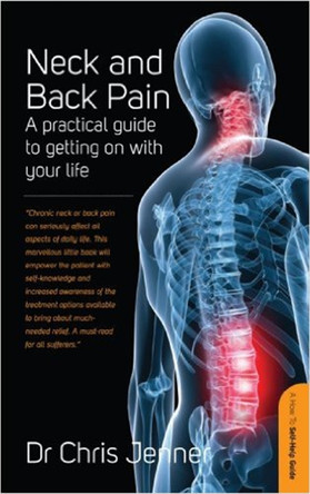 Neck And Back Pain: A Practical Guide to Getting on With Your Life by Chris Jenner