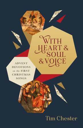 With Heart and Soul and Voice: Advent Devotions on the First Christmas Songs Tim Chester 9781802543223