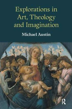 Explorations in Art, Theology and Imagination by Michael Ridgwell Austin