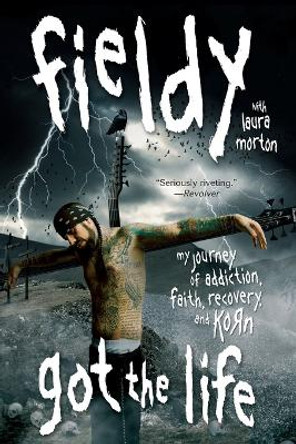 Got the Life: My Journey of Addiction, Faith, Recovery, and Korn by Fieldy 9780061662508