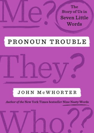 Pronoun Trouble: The Story of Us in Seven Little Words by John McWhorter 9780593713280