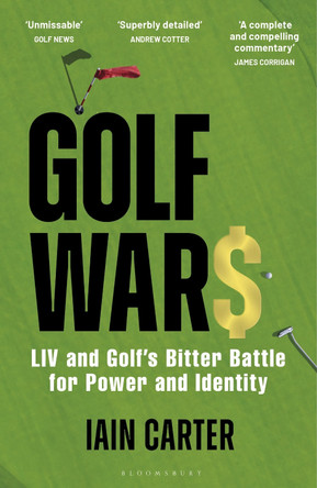 Golf Wars: LIV and Golf's Bitter Battle for Power and Identity Iain Carter 9781399410144