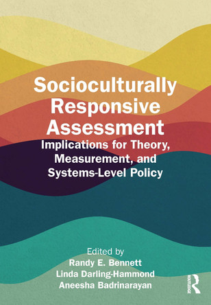 Socioculturally Responsive Assessment: Implications for Theory, Measurement, and Systems-Level Policy Randy E Bennett 9781032563589