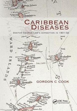 Caribbean Diseases: Doctor George Low's Expedition in 1901-02 by Gordon Cook