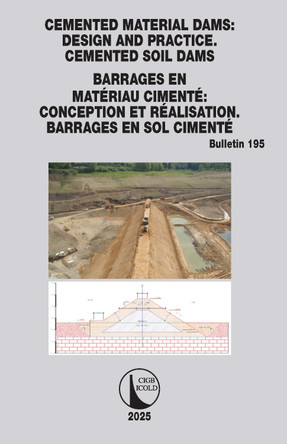 Cemented material Dams: Design and Practice. Cemented Soil Dams / Barrages en Matériau Cimenté: Conception et Réalisation. Barrages en sol cimenté CIGB ICOLD 9781032883519