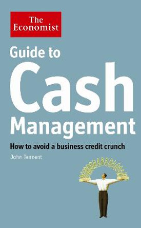 The Economist Guide to Cash Management: How to avoid a business credit crunch by John Tennent
