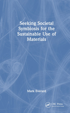 Seeking Societal Symbiosis for the Sustainable Use of Materials Mark Everard 9781041069232