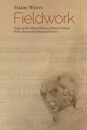 Fieldwork: Essays on  the Cultural History of Music in Ireland Professor Harry White 9781837652327