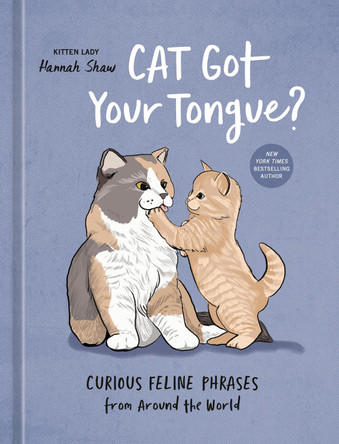 Cat Got Your Tongue?: Curious Feline Phrases from Around the World Hannah Shaw 9780593836385