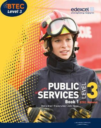 BTEC Level 3 National Public Services Student Book 1 by Debra Gray
