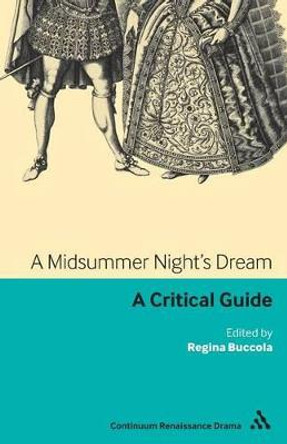 A Midsummer Night's Dream: A Critical Guide by Regina Buccola