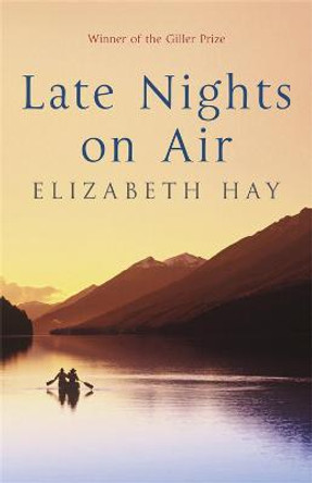 Late Nights on Air: A Novel Elizabeth Hay 9781847247872