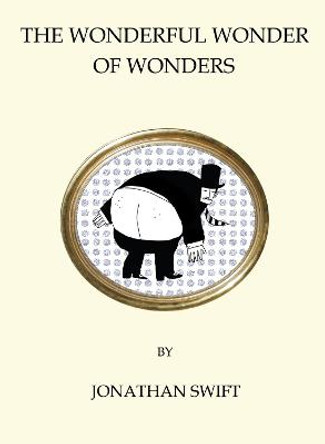 The Wonderful Wonder of Wonders by Jonathan Swift