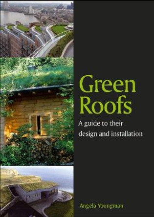 Green Roofs: A guide to their design and installation by Angela Youngman