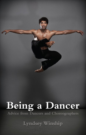 Being a Dancer: Advice from Dancers and Choreographers by Lyndsey Winship