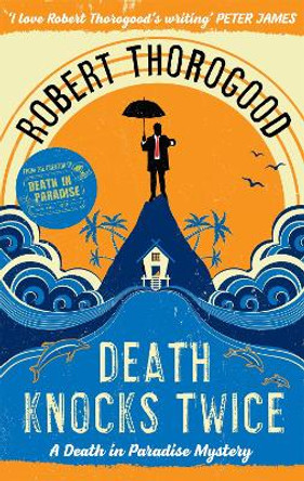 Death Knocks Twice (A Death in Paradise Mystery, Book 3) by Robert Thorogood