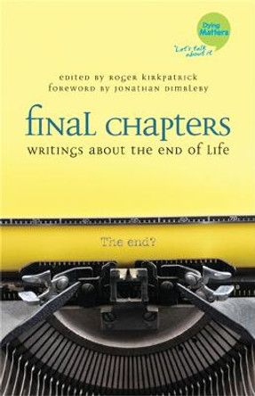 Final Chapters: Writings About the End of Life by Roger Kirkpatrick