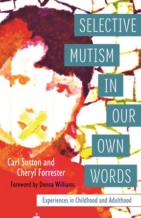 Selective Mutism In Our Own Words: Experiences in Childhood and Adulthood by Cheryl Forrester