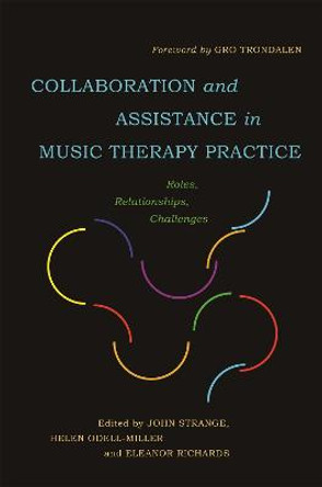 Collaboration and Assistance in Music Therapy Practice: Roles, Relationships, Challenges by John Strange