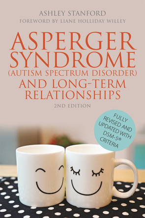 Asperger Syndrome (Autism Spectrum Disorder) and Long-Term Relationships: Fully Revised and Updated with DSM-5 (R) Criteria by Ashley Stanford