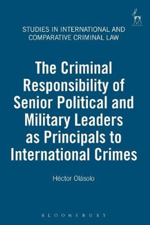 Criminal Responsibility of Senior Political and Military Leaders as Principals to International Crimes by Adrian Fulford