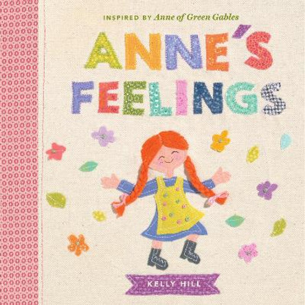 Anne's Feelings: Inspired by Anne of Green Gables by Kelly Hill