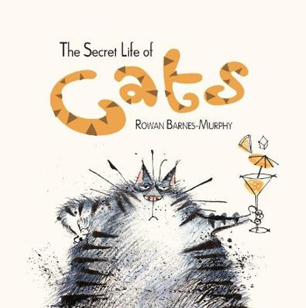 The Secret Life of Cats by Rowan Barnes-Murphy