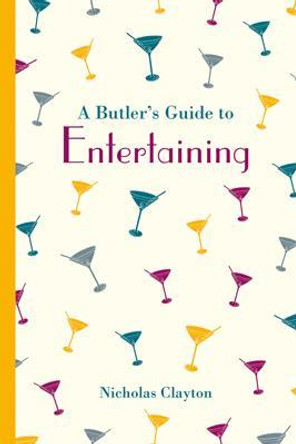 A Butler's Guide to Entertaining by Nicholas Clayton
