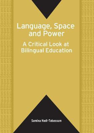 Language, Space and Power: A Critical Look at Bilingual Education by Samina Hadi-Tabassum