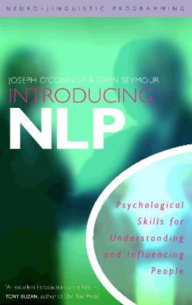 Introducing Neuro-Linguistic Programming: Psychological Skills for Understanding and Influencing People by Joseph O'Connor