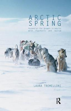 Arctic Spring: Potential for Growth in Adults with Psychosis and Autism by Laura Tremelloni