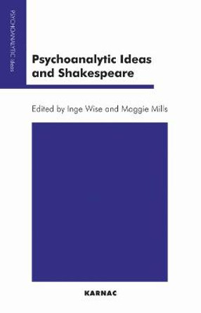 Psychoanalytic Ideas and Shakespeare by Maggie Mills