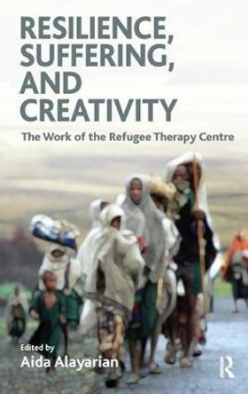 Resilience, Suffering and Creativity: The Work of the Refugee Therapy Centre by Aida Alayarian