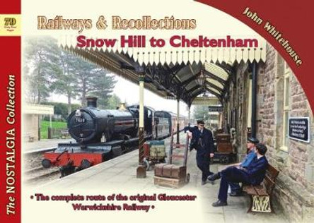 Railways & Recollections Snow Hill to Cheltenham by John Whitehouse