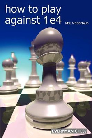 How to Play Against 1 e4 by Neil McDonald