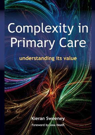 Complexity in Primary Care: Understanding its Value by Kieran Sweeney