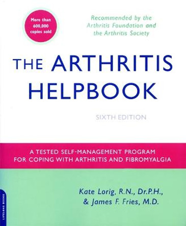 The Arthritis Helpbook: A Tested Self-Management Program for Coping with Arthritis and Fibromyalgia by Dr. Kate Lorig